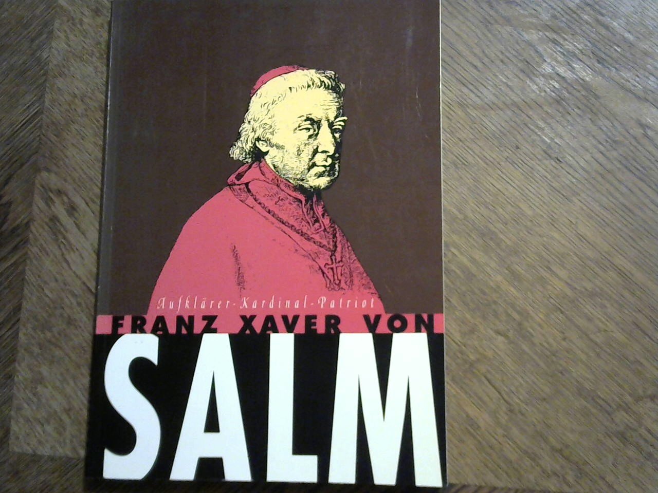 Katalog /Catalogus - Franz Xaver Von Salm Aufklärer - Kardinal - Patriot