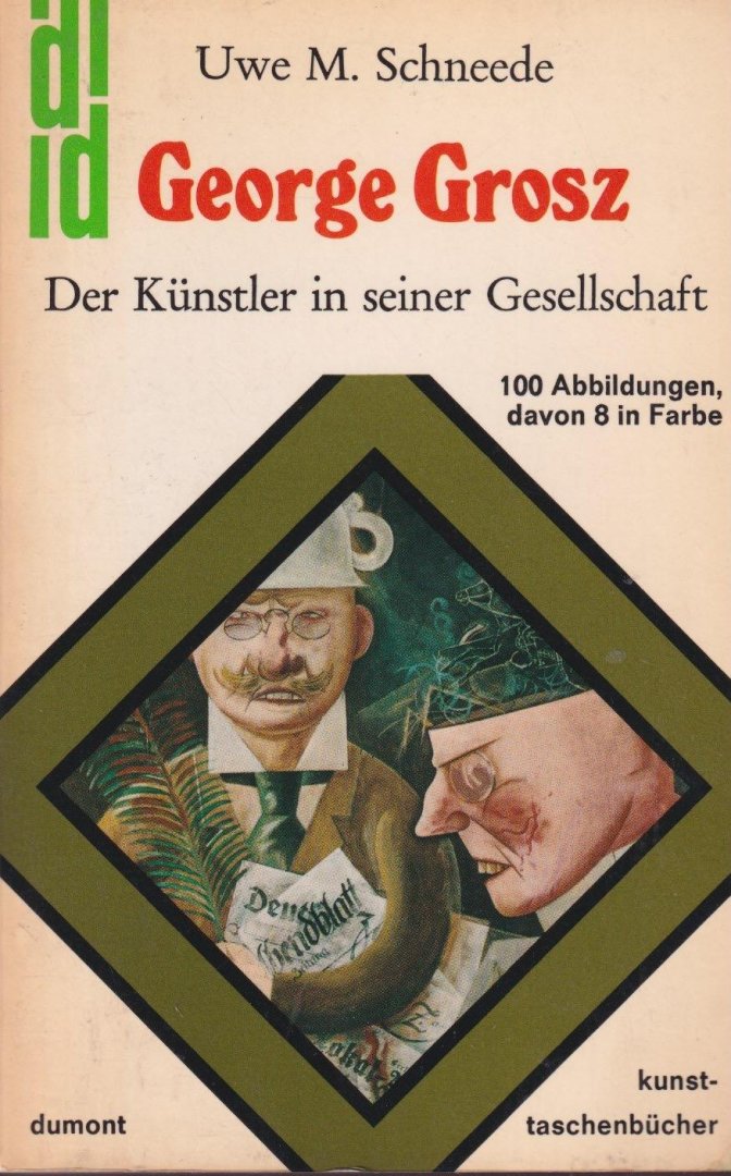 Schneede, Uwe M. - George Grosz. Der Künstler in seiner Gesellschaft