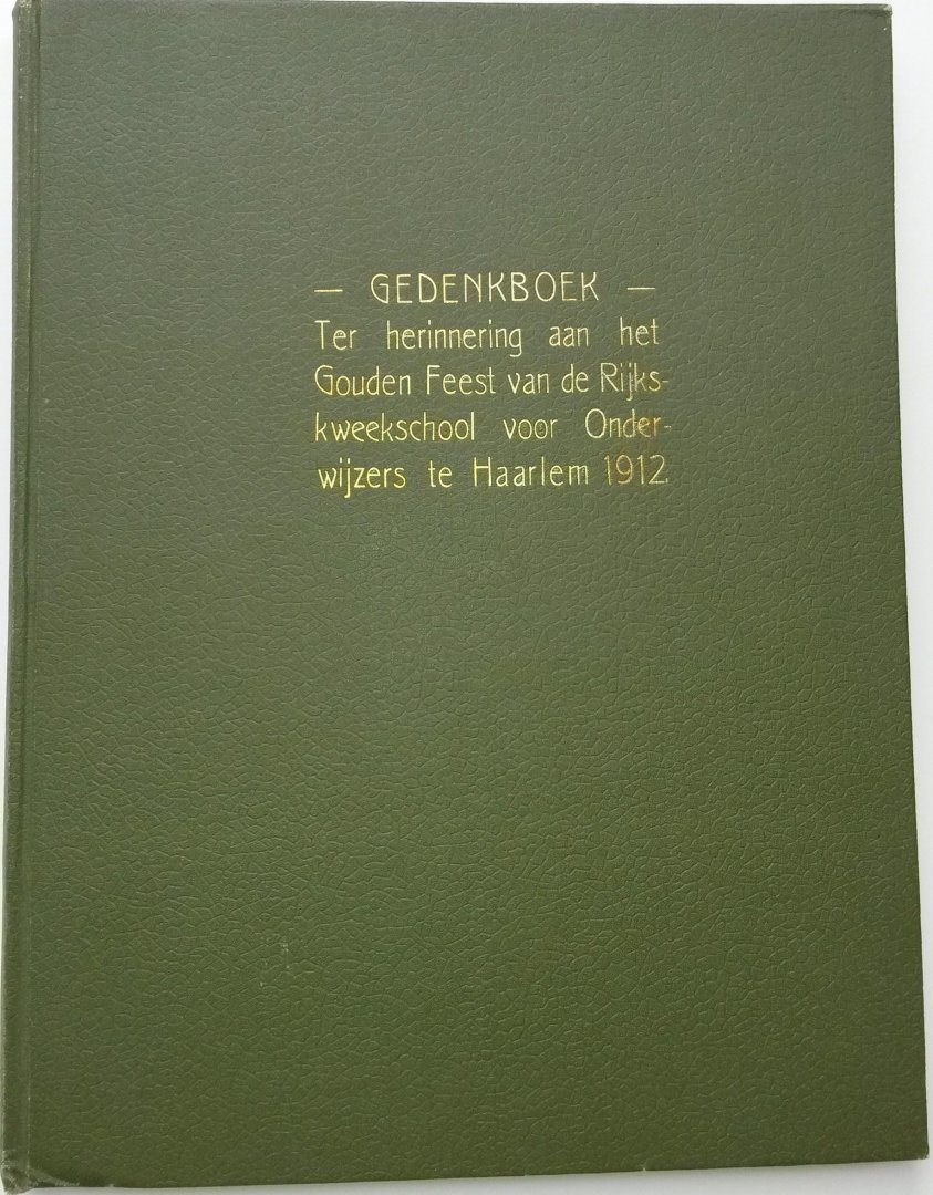  - Gedenkboek ter herinnering aan het Gouden Feest van de Rijkskweekschool voor Onderwijzers te Haarlem 1912