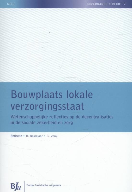 Bosselaar, H. & G. Vonk (eds.) - Bouwplaats lokale verzorgingsstaat : wetenschappelijke reflecties op de decentralisaties in de sociale zekerheid en zorg.