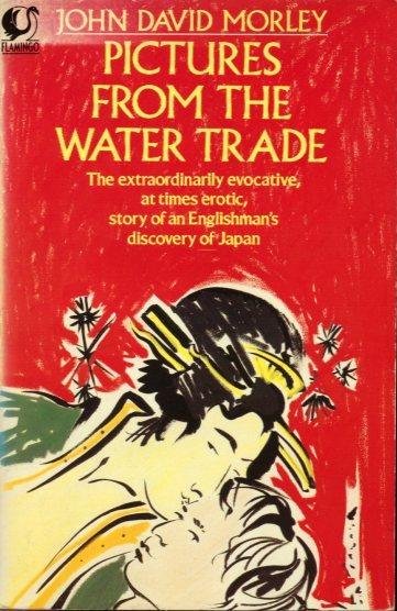 Morley, John David - Pictures from the Water Trade. An Englishman in Japan
