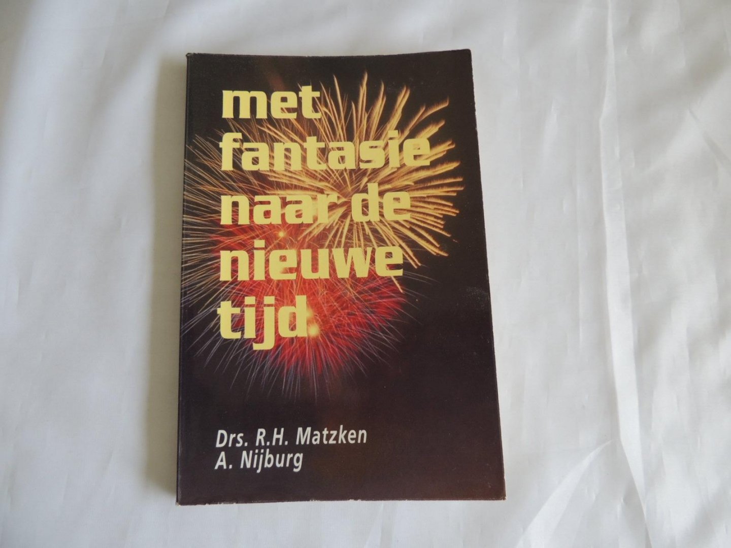 Matzken, drs. R.H. / Nijburg, A. - Met fantasie naar de nieuwe tijd.