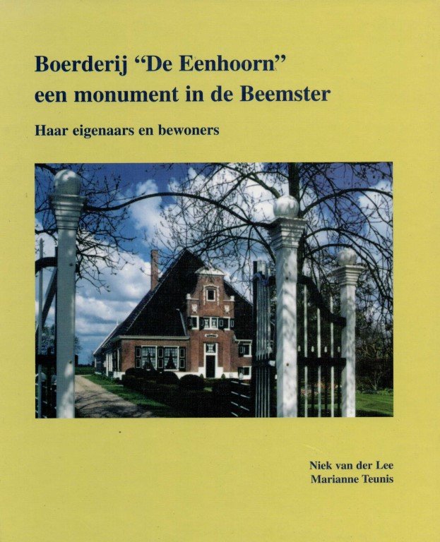 Lee, N. Van Der / Teunis, M. - Boerderij De Eenhoorn. Een monument in de Beemster. Haar eigenaars en bewoners