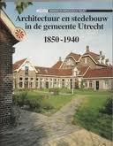 SANTEN, BETTINA VAN. - Architectuur en stedebouw in de gemeente Utrecht 1850-1940.