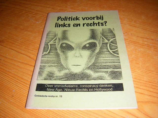 Merijn Schoenmaker; Eric Krebbers; Gerrit de Wit; Harry Westerink - Politiek voorbij links en rechts? Over immediatisme, conspiracy-denken, New Age, Nieuw Rechts en Hollywood