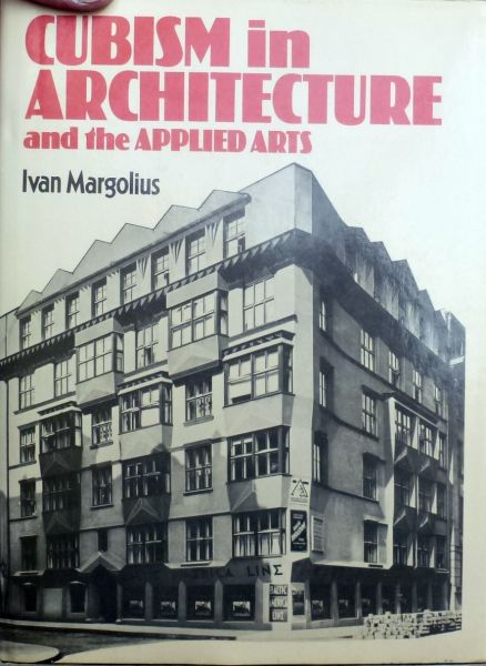 Ivan Margolius. - Cubism in Architecture and the Applied Arts.