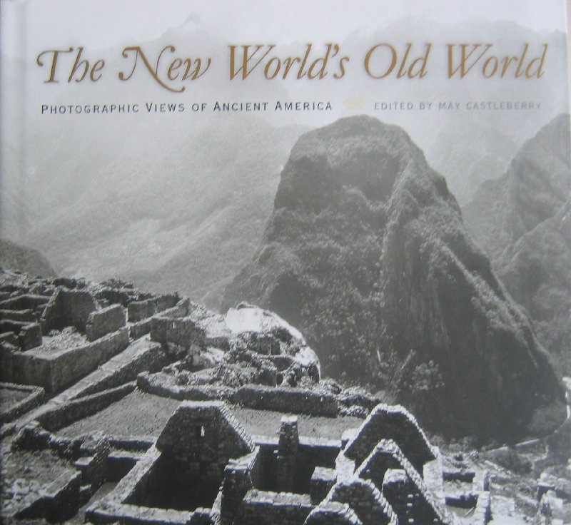 CASTLEBERRY,M - The New World's of the Old World Photographic views of ancient America