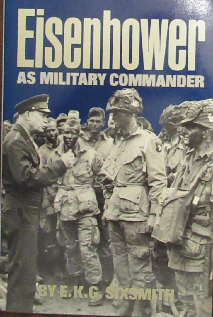 Sixsmith, E.K.G. - Eisenhower as military commander