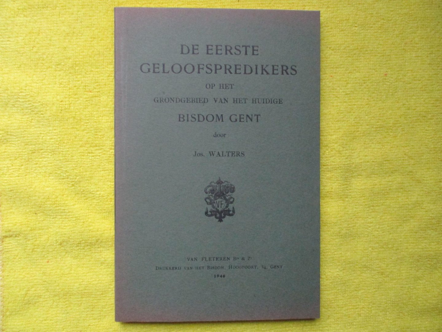 Walters, Jos - De eerste geloofspredikers op het grondgebied van het huidig bisdom Gent.