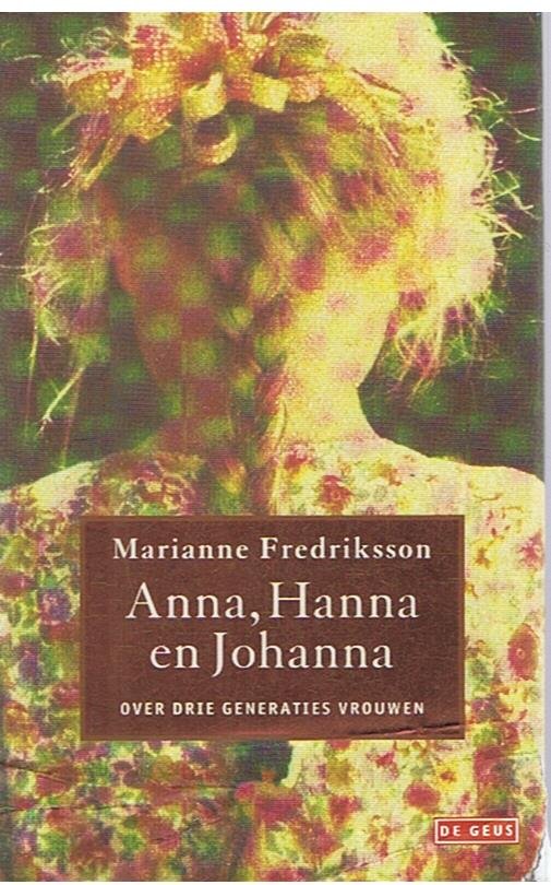 Fredriksson, Marianne - Anna, Hanna en Johanna - over 3 generaties vrouwen