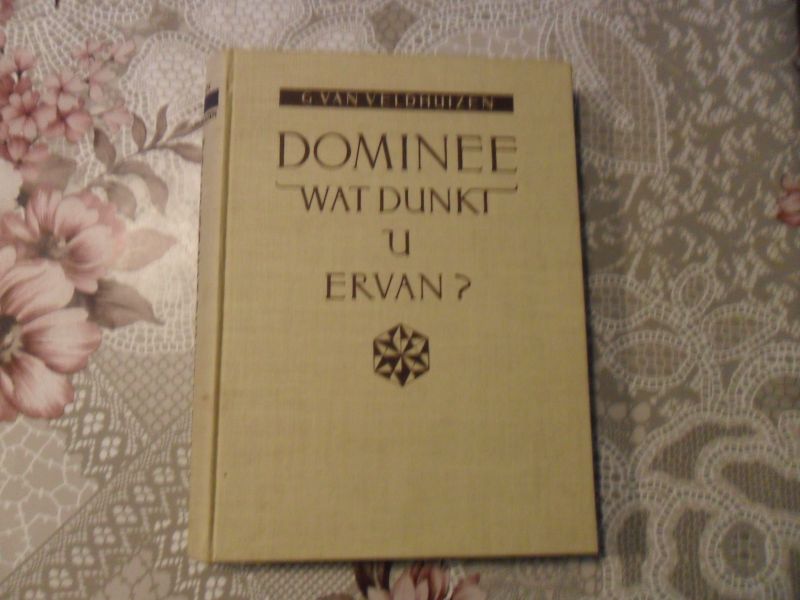Veldhuizen van G. - Dominee wat dunkt u ervan?