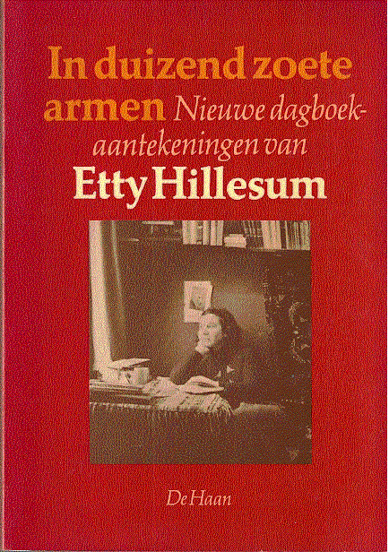Etty Hiillesum - IN DUIZEND ZOETE ARMEN  (Nieuwe dagboekaantekeningen)