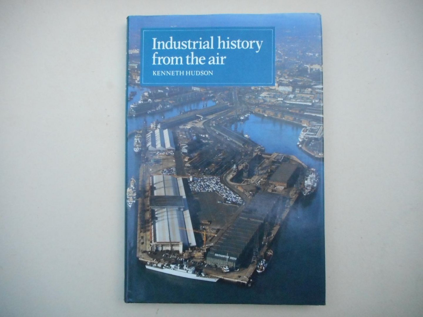 Kenneth Hudson - Industrial History from the Air