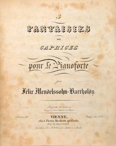 Mendelssohn, Felix: - [Op. 016] 3 fantaisies ou caprices pour le pianoforte. Oeuvre 16