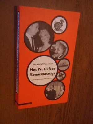 Neck, Martin van - Het Nutteloze Kennisparadijs. Opmerkelijke verhalen
