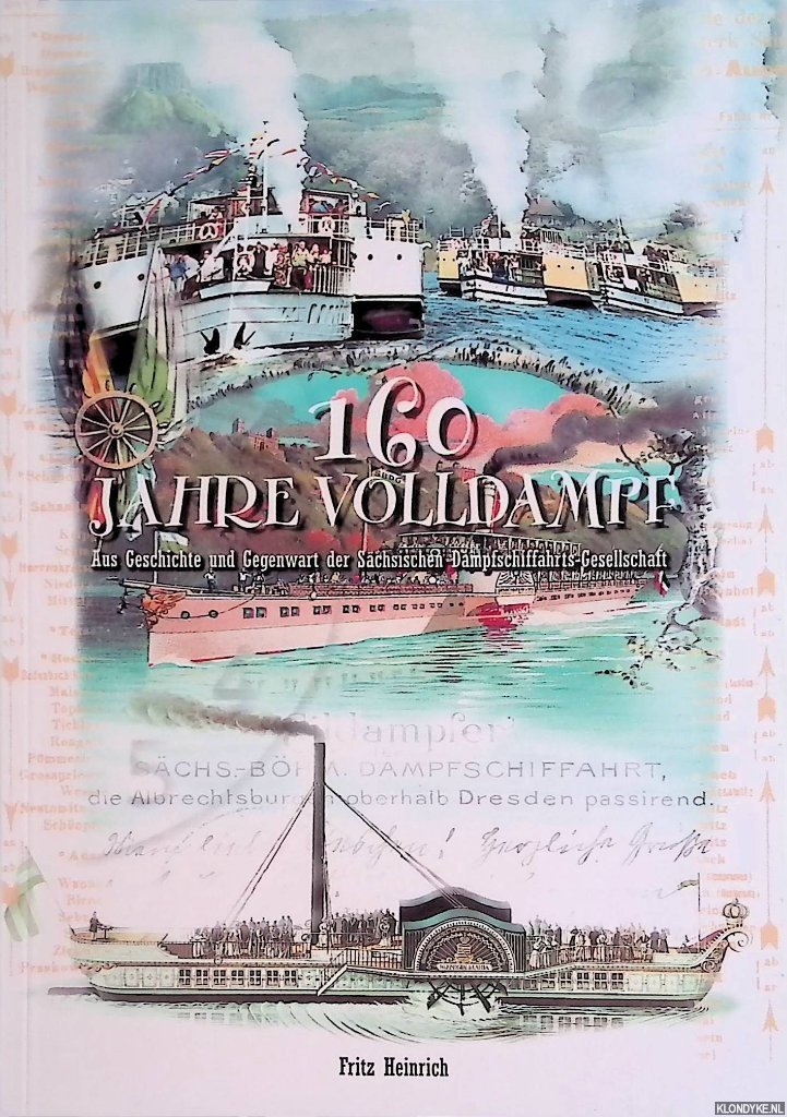 Heinrich, Fritz - 160 Jahre Volldampf: aus Geschichte und Gegenwart der Sächsischen Dampfschiffahrts-Gesellschaft
