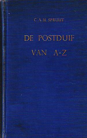 SPRUIJT, C.A.M. - De postduif van A tot Z Handboek voor de postduivenliefhebber. Theorie en Praktijk.