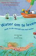 Haas, Claudia, Schiesser, Sigrid, Wahrenberg, Astrid - Water om te leven duik in de wereld van het water