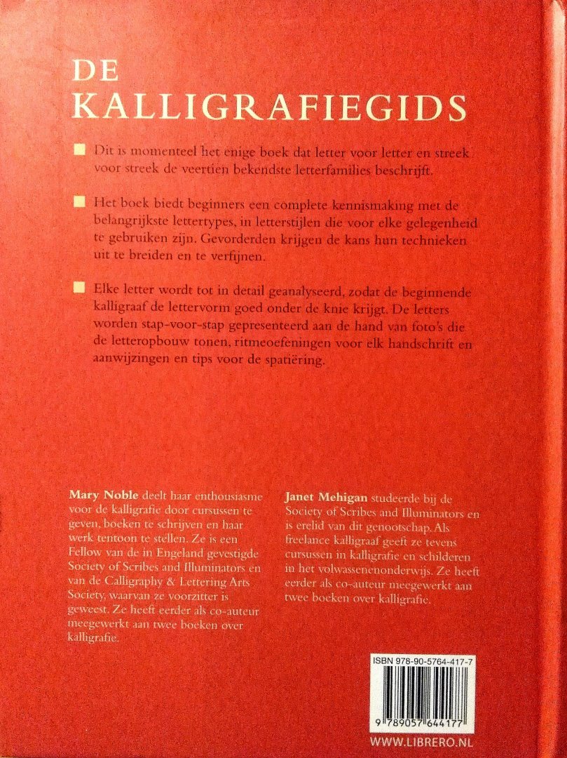 Noble , Mary . & Janet Mehigan . [ isbn 9789057644177 ]  4825 - De Kalligrafiegids . ( Een geïllustreerd overzicht voor kalligrafie en lettertekenen . ) Dit is momenteel het enige boek dat letter voor letter en streek voor streek de veertien bekendste letterfamilies beschrijft. Het boek biedt beginners een -