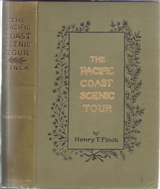 FINCK, Henry T. - The Pacific Coast Scenic Tour. From southern California to Alaska - The Canadian Pacific Railway - Yellowstone Park and the Grand Cañon.