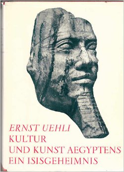 Uehli, Ernst - Kultur und Kunst Aegyptens. Ein Isisgeheimnis