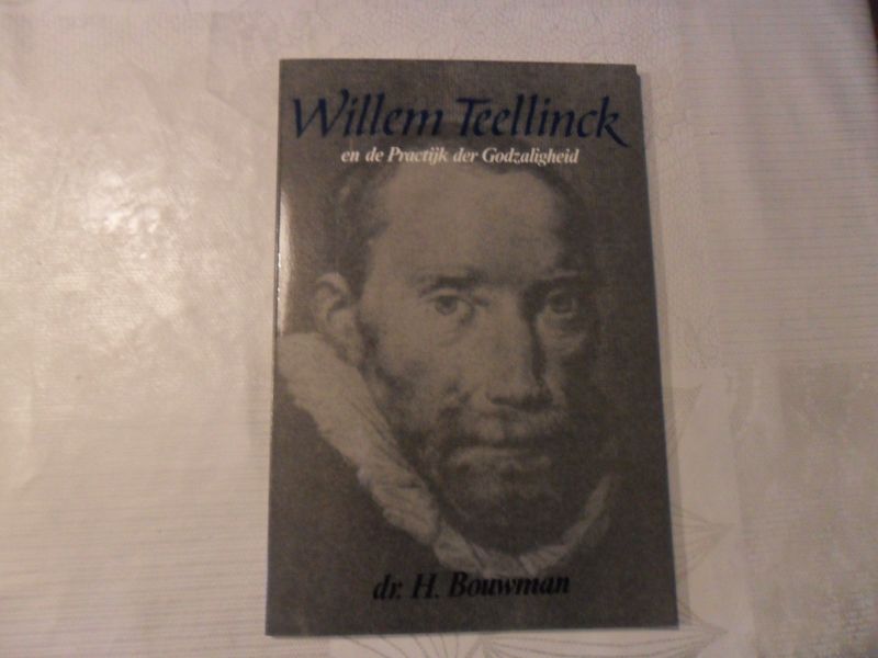 Bouman H. - Willem Teellinck en de Practijk der Godzaligheid