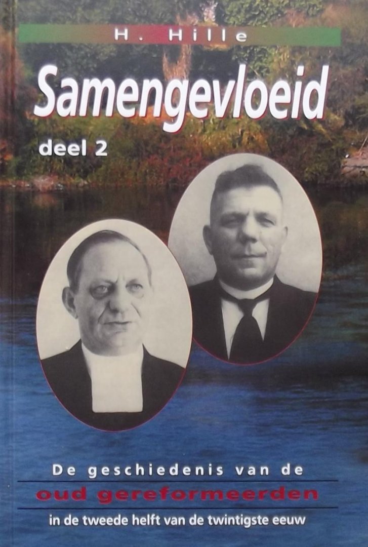 H. Hille - Samengevloeid. De geschiedenis van de oud gereformeerden in de tweede helft van de twintigste eeuw.