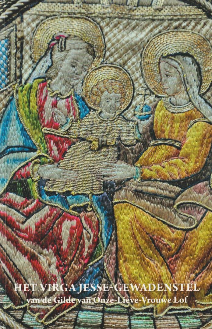 Op de Beeck, Roland & Paepen, Bart - Het Virga Jesse-Gewadenstel van de Gilde van Onze-Lieve-Vrouwe Lof ter kathedraal Antwerpen. Borduurwerk, liturgie en thematiek