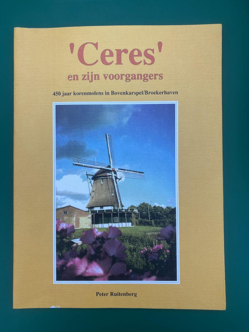Ruitenberg, Peter - Ceres en zijn voorgangers.  450 jaar korenmolens in Bovenkarspel / Broekerhaven