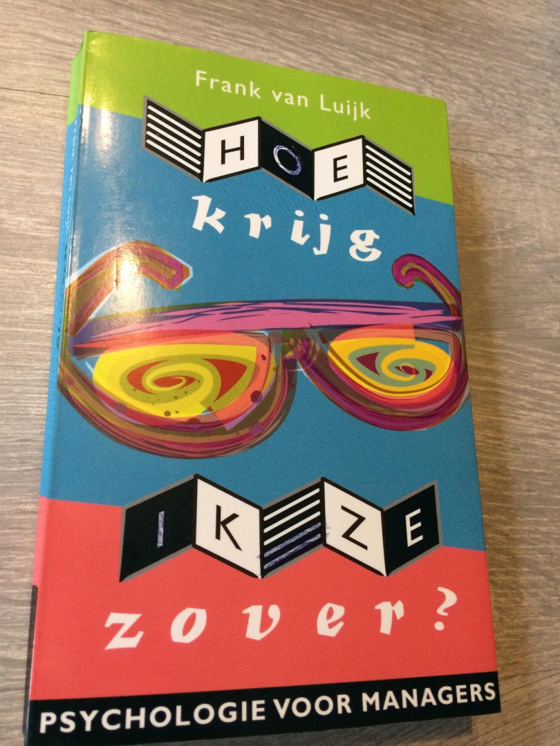 Luijk, F. van - Hoe krijg ik ze zover ? / psychologie voor managers