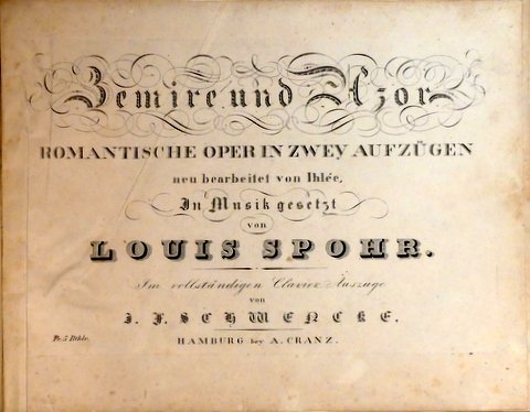 Spohr, Louis: - [WoO 52] Zémire und Azor. Romantische Oper in zwey Aufzügen. Neu bearbeitet von Ihlée. Im vollständiger Clavier-Auszuge von J.F. Schwencke