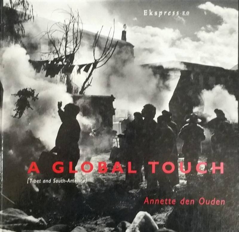 OUDEN, ANNETTE DEN. - A Global Touch. His land and His People. [Tibet and South-America].