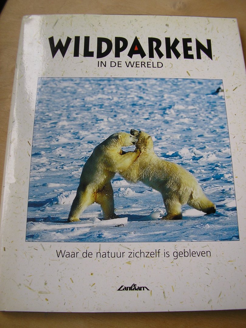 Elander, Magnus  en Staffan Widstrand - Wildparken in de wereld (info in mooie foto`s, teksten, kaarten)