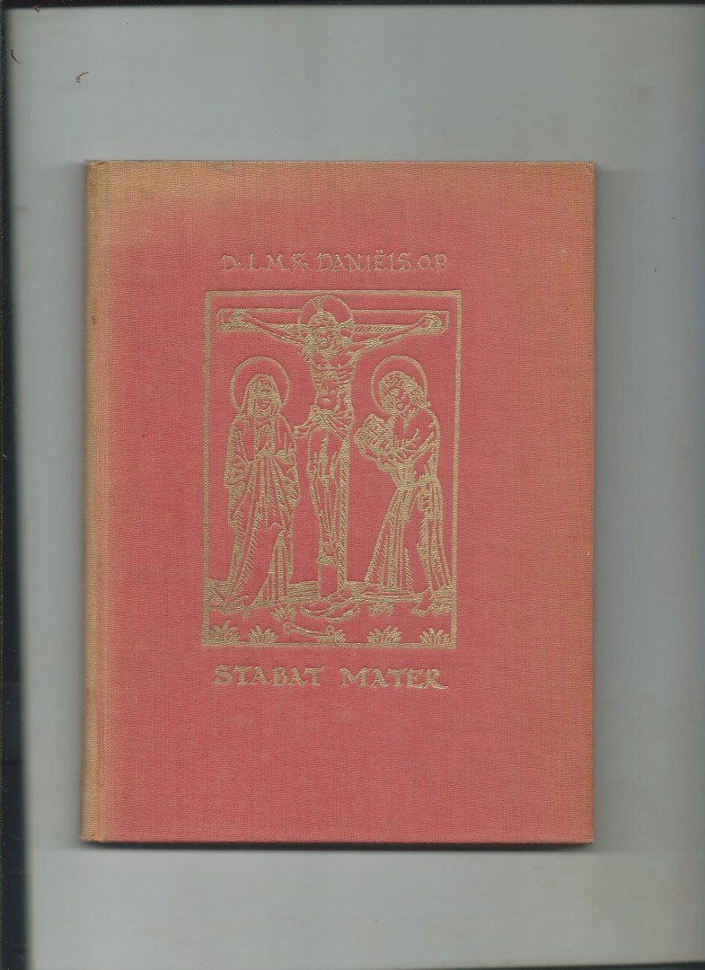 Daniëls, L.M.F.Fr. , o.p.(inleiding en aanteekingen) - Stabat Mater. Het Stabat Mater in het oorspronkelijk Latijn en de vertalingen van een Middelnederlandschen dichter en Joost van den Vondel.