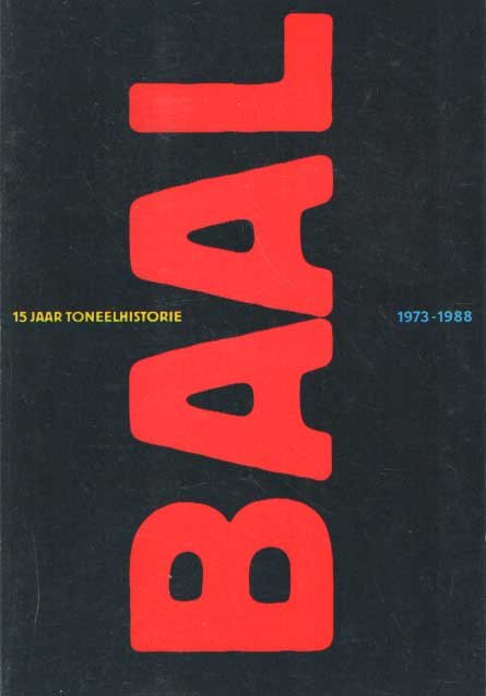 Baal - Baal, vijftien jaar toneelhistorie 1973-1988