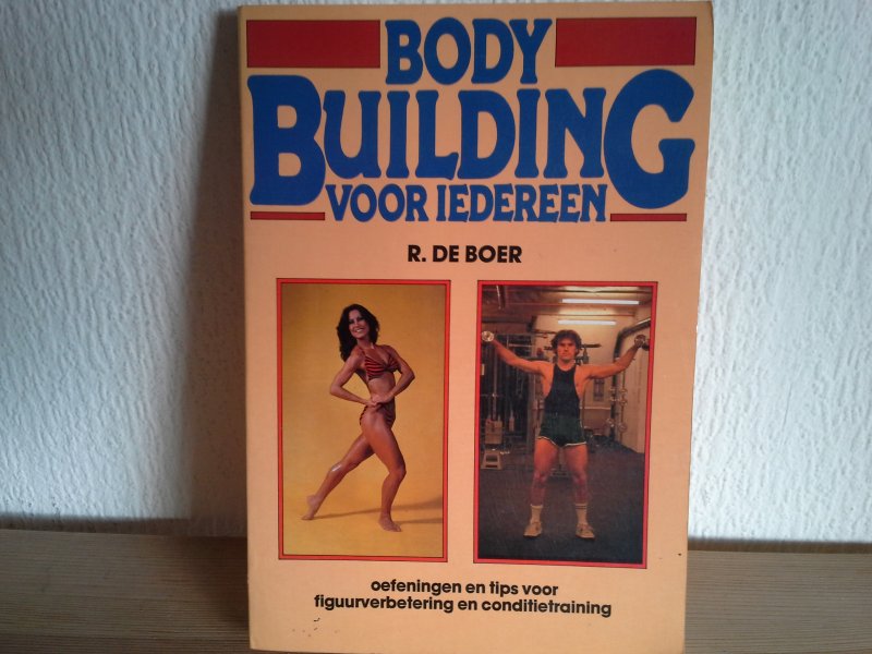 R de Boer - BODY BUILDING VOOR IEDEREEN