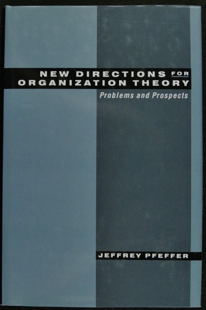 Pfeffer, Jeffrey - New directions for organization theory. Problems and Prospects