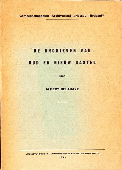 Albert Delahaye - Gemeenschappelijk Archivariaat "Nassau - Brabant" De Archieven van Oud en Nieuw Gastel