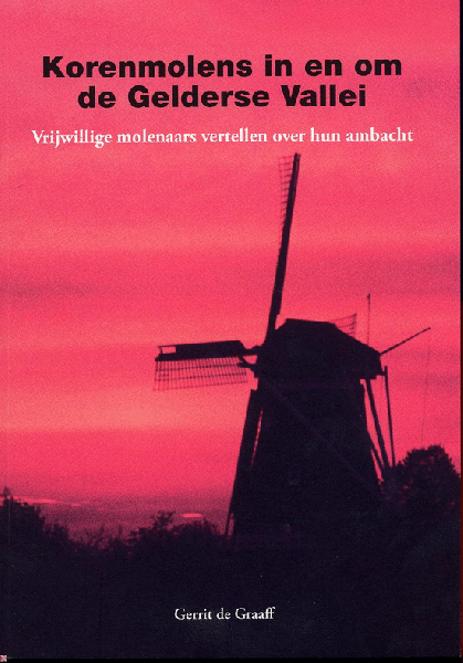 Graaff, G. de - Korenmolens in de Gelderse Vallei / vrijwillige molenaars vertellen over hun 'beroep'