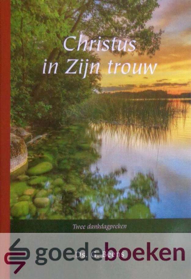Beens, Ds. G. - Christus in Zijn trouw *nieuw* --- Twee dankdagpreken