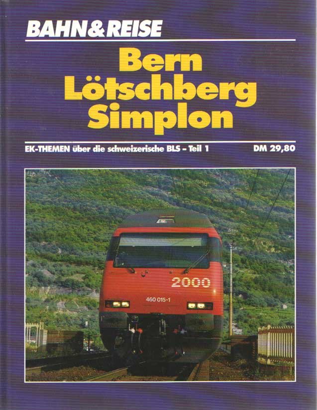  - Bahn & Reise. Bern, Lötschberg, Simplon. Ek-themen über die schweizerische BLS - Teil 1