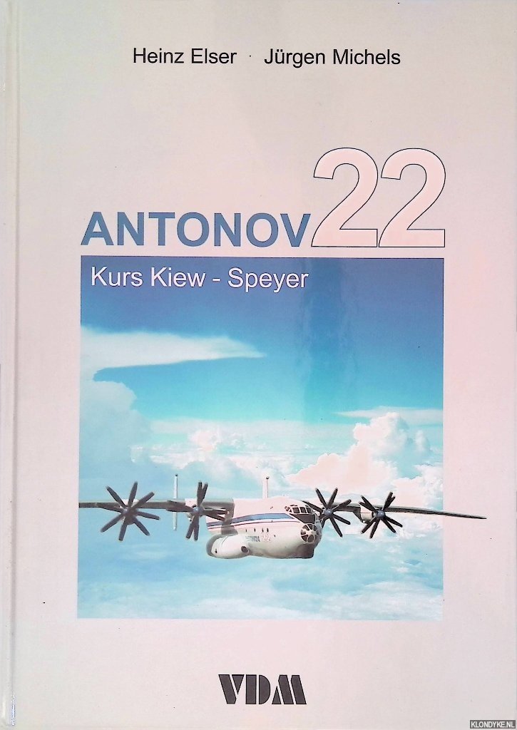 Elser, Heinz & Jürgen Michels - Antonov 22: Kurs Kiew - Speyer