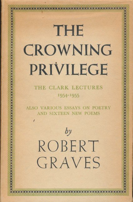 Graves, Robert - The crowning privilege. The clark lectures 1954-1955. Also various essays on poetry and sixteen new poems.
