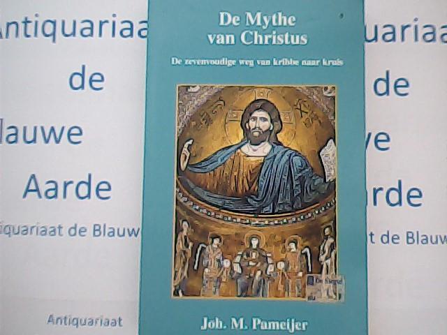 Pameijer, J.M. - De mythe van Christus / de zevenvoudige weg van kribbe naar kruis