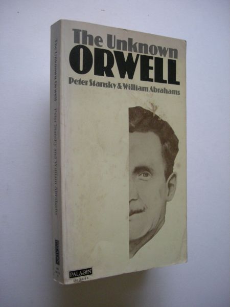 Stansky, Peter and  Abrahams, William. - The Unknown Orwell