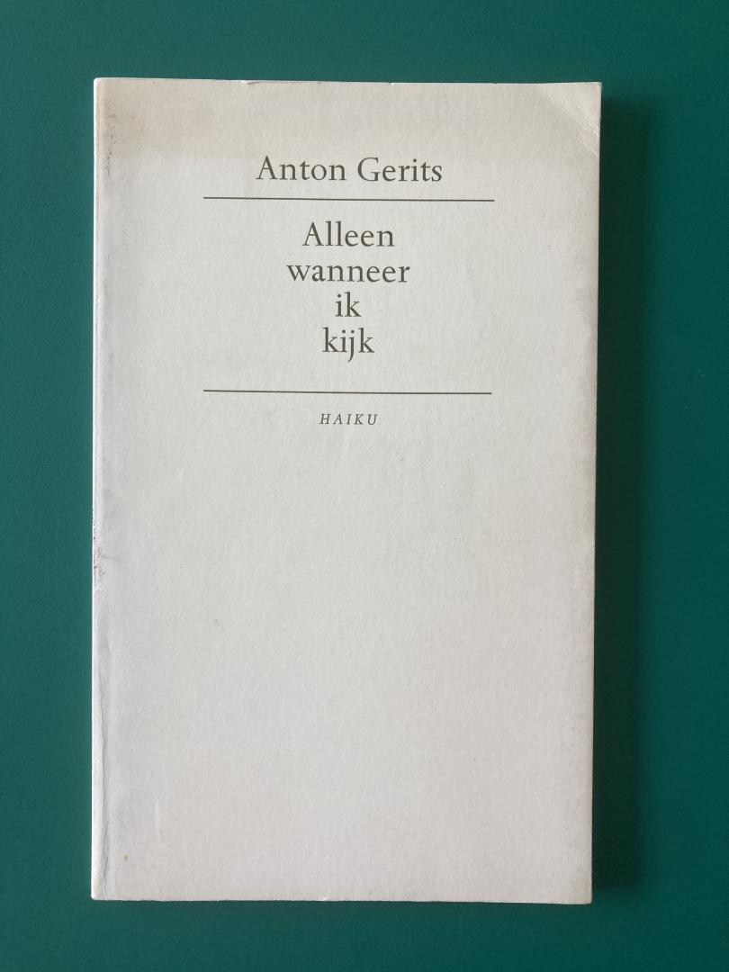 Gerits, Anton - Alleen wanneer ik kijk. Haiku