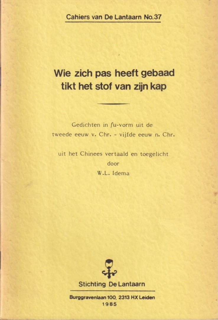 W.L. Idema (vertaling en toelichting) - Wie zich pas heeft gebaad tikt het stof van zijn kap: Gedichten in fu-vorm uit de tweede eeuw v. Chr. - vijfde eeuw n. Chr.