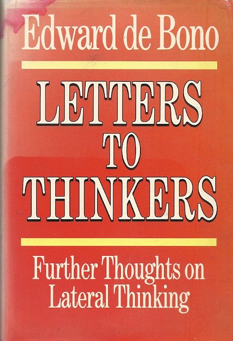 BONO, EDWARD DE - Letters to Thinkers -Further Thoughts on Lateral Thinking