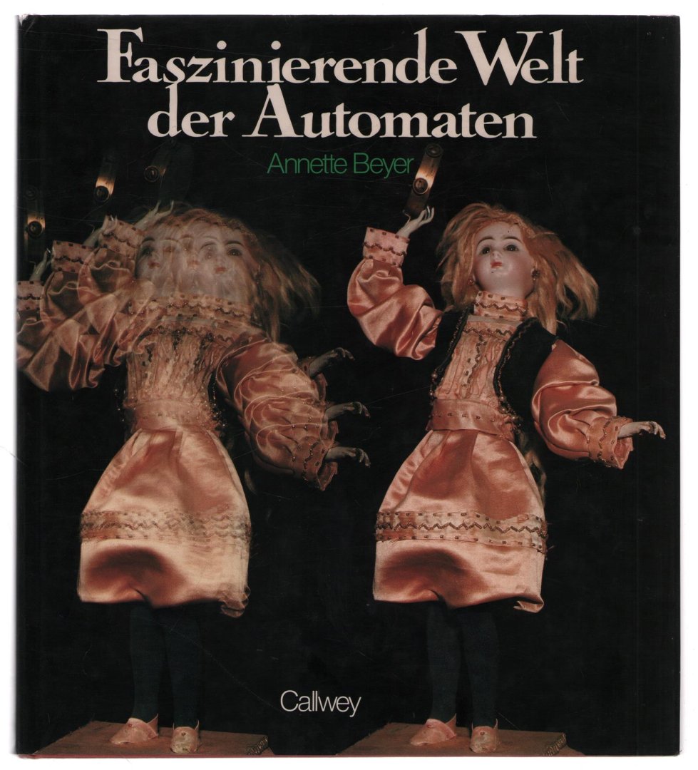 Beyer, Annette - Faszinierende Welt der Automaten, Uhren, Puppen, Spielereien