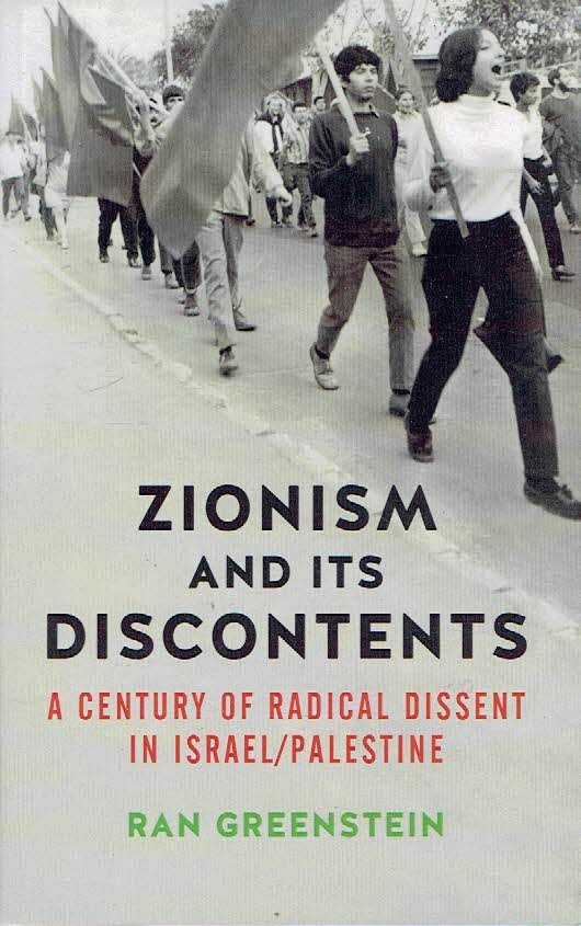 GREENSTEIN, Ran - Zionism and its Discontents - A Century of Radical Dissent in Israel / Palestine.